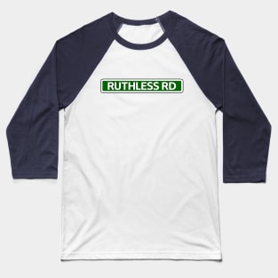 Ruthless Rd Street Sign Baseball T-Shirt